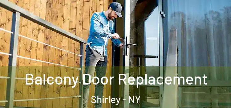  Balcony Door Replacement Shirley - NY