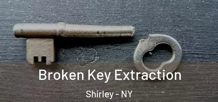  Broken Key Extraction Shirley - NY