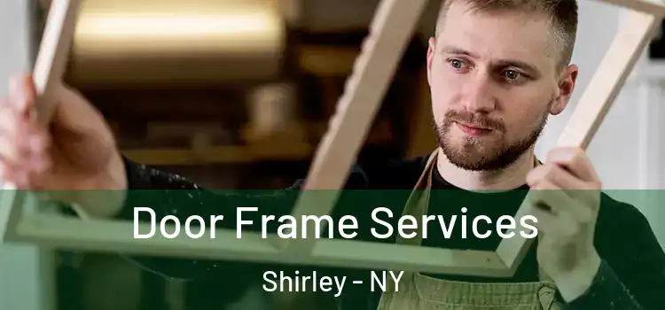  Door Frame Services Shirley - NY