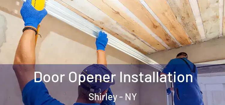 Door Opener Installation Shirley - NY