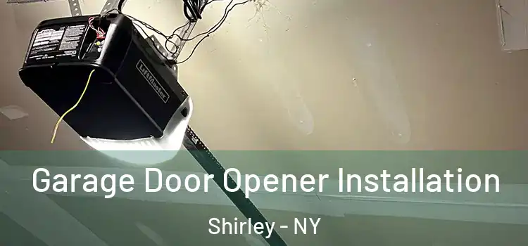  Garage Door Opener Installation Shirley - NY