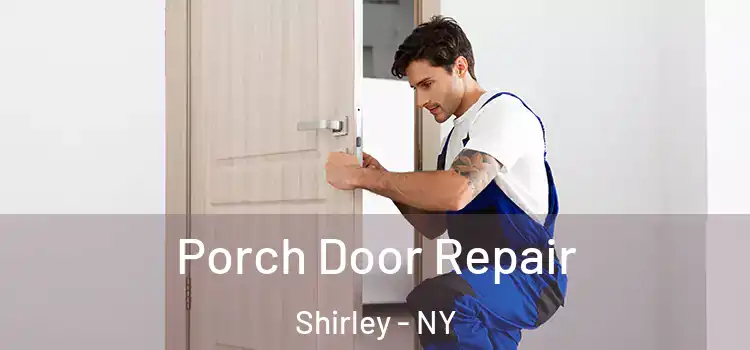  Porch Door Repair Shirley - NY