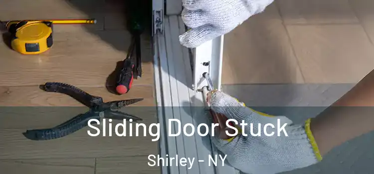  Sliding Door Stuck Shirley - NY