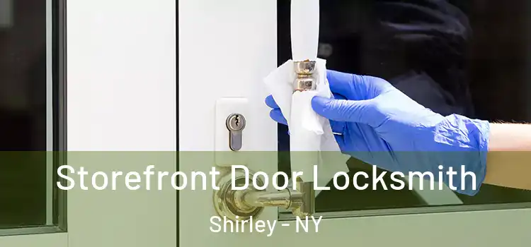  Storefront Door Locksmith Shirley - NY